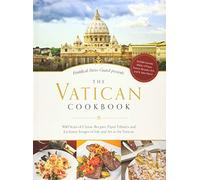 The Vatican Cookbook: 500 Years of Classic Recipes, Papal Tributes, and Exclusive Images of Life and Art at the Vatican