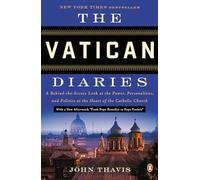 The Vatican Diaries: A Behind-the-Scenes Look at the Power, Personalities, and Politics at the Heart of the Catholic Church