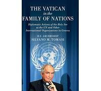 The Vatican in the Family of Nations: Diplomatic Actions of the Holy See at the UN and Other International Organizations in Geneva