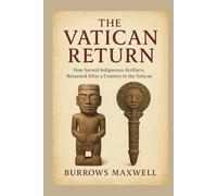 The Vatican Return: How Sacred Indigenous Artifacts Returned After a Century in the Vatican