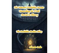 The Vatican's Forbidden Secrets: Unearthing the Truth Buried in History (The Forbidden Archives)
