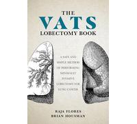 The VATS Lobectomy Book: A Safe and Simple Method of Performing Minimally Invasive Lobectomy for Lung Cancer