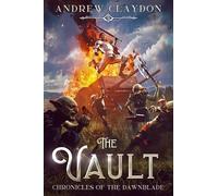 The Vault: A Fantasy Adventure with Humour, Heroics and Heart! (Chronicles of The Dawnblade)