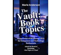 The Vault of Book Topics:: A repertoire of Nonfiction ideas for Computers and Technology Enthusiasts