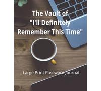 The Vault of "I'll Definitely Remember This Time": Large Print Password Journal