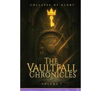 The Vaultfall Chronicles: An Official Mnemosyn Archive Reconstruction Volume I (Codex of the Shatterfall)