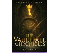The Vaultfall Chronicles: An Official Mnemosyn Archive Reconstruction Volume I (Codex of the Shatterfall)