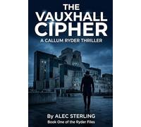 THE VAUXHALL CIPHER: A Callum Ryder Thriller , Book One of the Ryder Files