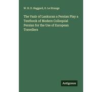 The Vazir of Lankuran a Persian Play a Textbook of Modern Colloquial Persian for the Use of European Travellers
