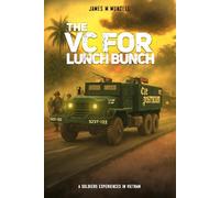 The VC for Lunch Bunch: A Soldier's Experiences In Vietnam
