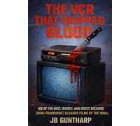 The VCR That Dripped Blood: 50 of the Best, Worst, and Most Bizarre (Non-Franchise) Slasher Films of the 1980s
