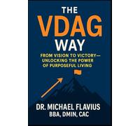 The VDAG Way: From Vision To Victory - Unlocking The Power of Purposeful Living