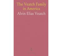 The Veatch Family in America: Being a History of the Descendants of James Veatch, Who Came to America From Scotland A. D. 1750