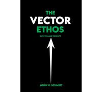 The Vector Ethos: How to Make the Shift (The Vector Series)