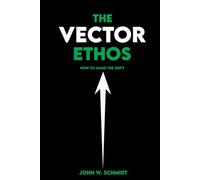 The Vector Ethos: How to Make the Shift (The Vector Series)