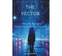 The Vector: When the Algorithm Knows You better Than Yourself