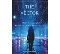 The Vector: When the Algorithm Knows You better Than Yourself (Marco Santini)