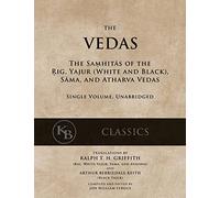 The Vedas: The Samhitas of the Rig, Yajur, Sama, and Atharva [single volume, unabridged]