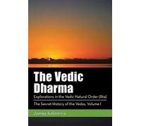 The Vedic Dharma: Explorations in the Vedic Natural Order (Rta)