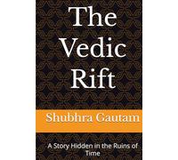 The Vedic Rift: A Story Hidden in the Ruins of Time
