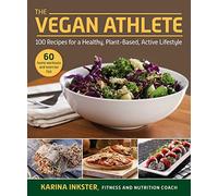 The Vegan Athlete: A Complete Guide to a Healthy, Plant-Based, Active Lifestyle