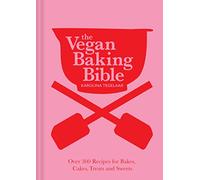 The Vegan Baking Bible: The ultimate vegan cookbook, filled with delicious and easy recipes to bake plant based cakes, biscuits and desserts