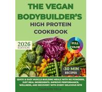 The Vegan Bodybuilder’s High Protein Cookbook: Quick & easy muscle-building meals with no powders, just real ingredients. Improve performance, wellness, and recovery with every delicious bite.