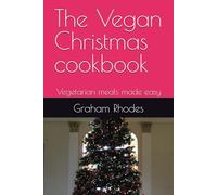 The Vegan Christmas cookbook: Vegetarian meals made easy