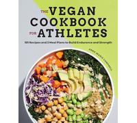 The Vegan Cookbook for Athletes: 101 Recipes and 3 Meal Plans to Build Endurance and Strength