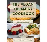 The Vegan Creamery Cookbook: Rich, Plant-Based Comforts Made Unbelievably Simple