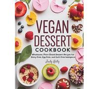 THE VEGAN DESSERT COOKBOOK: Wholesome, Plant-Based Dessert Recipes for Dairy-Free, Egg-Free, and Guilt-Free Indulgence (Vegan Culinary Series)