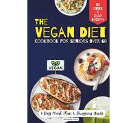 The Vegan Diet Cookbook for Seniors Over 60 | Simple and Easy 50 High-Protein Vegan Recipes for Seniors Over 60 | Vegan Cookbook for Seniors Over 60 with 7-Day Meal Plan & Shopping Guide