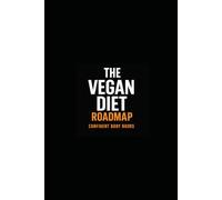 The Vegan Diet Roadmap: A Simple Vegan Weight Loss Roadmap to Confidence, Control, and Personal Success