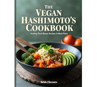 THE VEGAN HASHIMOTO'S COOKBOOK: Healing Plant-Based Recipes & Meal Plans to Balance Thyroid Health and Reduce Inflammation