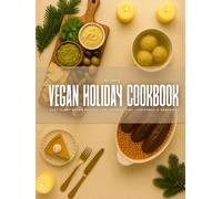 The Vegan Holiday Cookbook: Easy Plant-Based Recipes for Thanksgiving, Christmas & Hanukkah! (The Luxx Kitchen Collection)