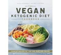 The Vegan Ketogenic Diet Cookbook: 75 Satisfying High Fat, Low Carb, Dairy Free Recipes