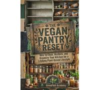 THE VEGAN PANTRY RESET: How to Clear, Restock, and Organize Your Kitchen for a Lifelong Plant-Based Lifestyle (Vegan Beyond the Plate)