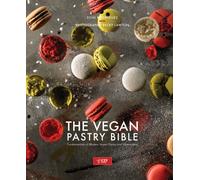 The Vegan Pastry Bible | Fundamentals of Modern Vegan Pastry and Viennoiserie by Toni Rodriguez