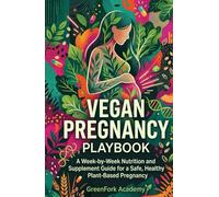 THE VEGAN PREGNANCY PLAYBOOK: A Week-by-Week Nutrition and Supplement Guide for a Safe, Healthy Plant-Based Pregnancy (Vegan Beyond the Plate)