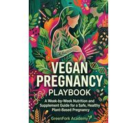 THE VEGAN PREGNANCY PLAYBOOK: A Week-by-Week Nutrition and Supplement Guide for a Safe, Healthy Plant-Based Pregnancy (Vegan Beyond the Plate)