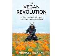 The Vegan Revolution: The Sacred Art Of Guerrilla Compassion