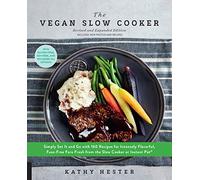 The Vegan Slow Cooker, Revised and Expanded: Simply Set It and Go with 160 Recipes for Intensely Flavorful, Fuss-Free Fare Fresh from the Slow Cooker or Instant Pot®