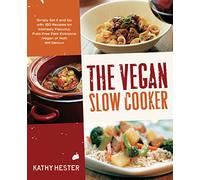 The Vegan Slow Cooker: Simply Set It and Go with 150 Recipes for Intensely Flavorful, Fuss-Free Fare Everyone (Vegan or Not!) Will Devour