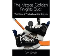 The Vegas Golden Knights Suck: The Honest Truth about the Knights