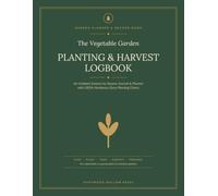 The Vegetable Garden Planting & Harvest Logbook: An Undated Season-by-Season Journal, Planner & Harvest Tracker - with USDA Hardiness-Zone Planting Charts