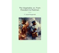 The Vegetable; or, From President to Postman (Classic Books)