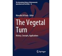 The Vegetal Turn: History, Concepts, Applications: 38 (The International Library of Environmental, Agricultural and Food Ethics, 38)