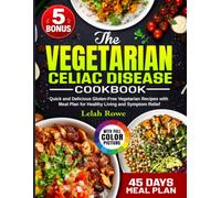 The Vegetarian Celiac Disease Cookbook: Quick and Delicious Gluten-Free Vegetarian Recipes with Meal Plan for Healthy Living and Symptom Relief