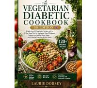 THE VEGETARIAN DIABETIC COOKBOOK UK EDITION: Simple, Low-GI Vegetarian Recipes with a 28-Day Meal Plan for Managing Type 2 Diabetes, Supporting ... and Enjoying Everyday British Meals | 2026