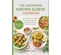 The Vegetarian Gastric Sleeve Cookbook: Easy, Portion-Friendly Bariatric Recipes for Digestion, Energy, and Daily Wellness